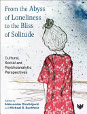 From The Abyss Of Loneliness To The Bliss Of Solitude Cultural Social And Psychoanalytic Perspectives Dimitrijevic