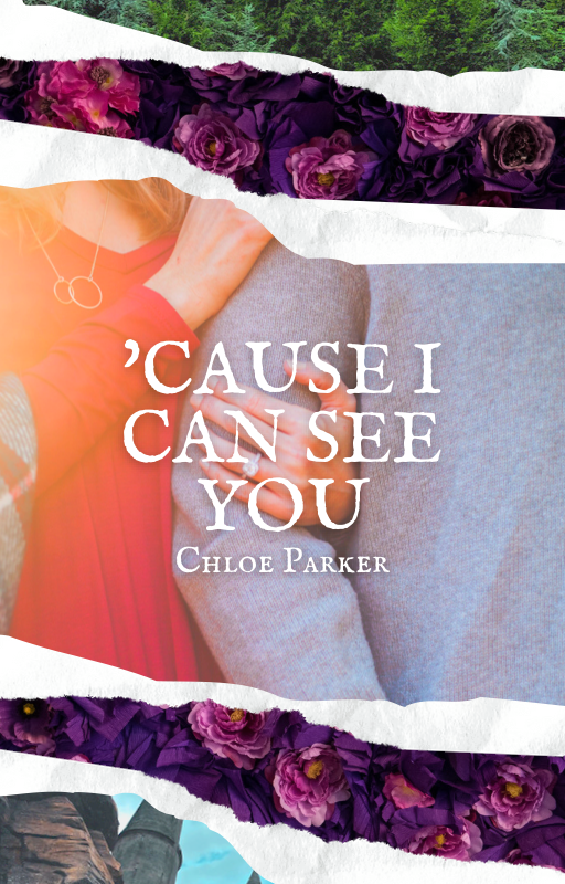 Cause I Can See You Chloe Parker