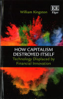 How Capitalism Destroyed Itself Technology Displaced By Financial Innovation Kingston