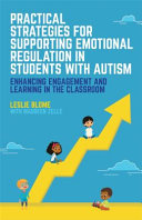 Practical Strategies For Supporting Emotional Regulation In Students With Autism Enhancing Engagement And Learning In The Classroom Leslie Blome