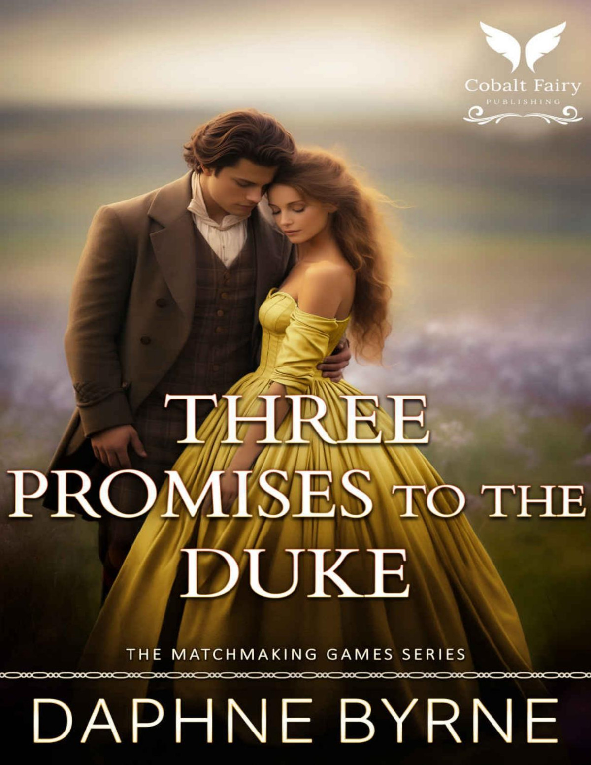 Three Promises To The Duke A Historical Regency Romance Novel The Matchmaking Games Book 3 Daphne Byrne