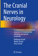 The Cranial Nerves In Neurologya Comprehensive And Systematic Evaluation Of Cranial Nerves Pathology And Specific Conditions Wolfgang Grisold