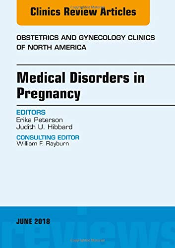 Medical Disorders In Pregnancy An Issue Of Obstetrics And Gynecology Clinics Volume 452 May 25 20180323584071elsevier 1st Edition Hibbard Md