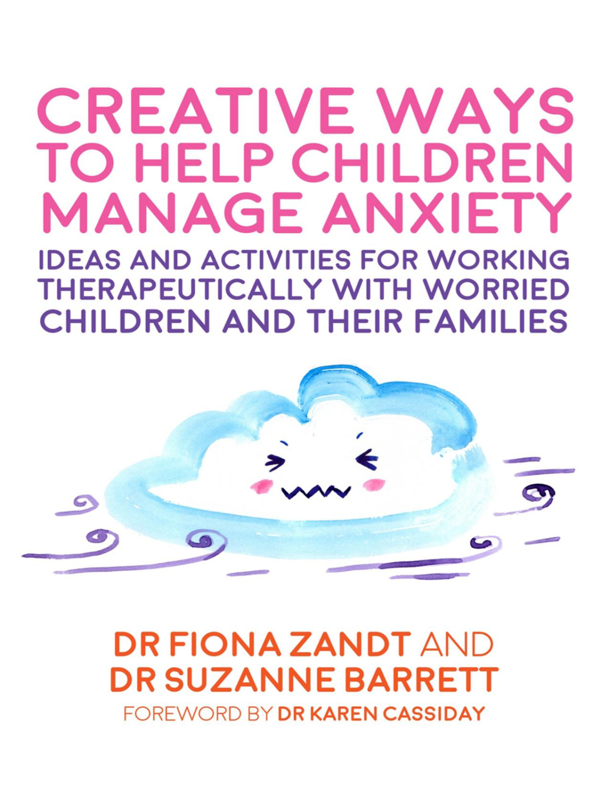 Creative Ways To Help Children Manage Anxiety Ideas And Activities For Working Therapeutically With Worried Children And Their Families 1st Edition Zandt