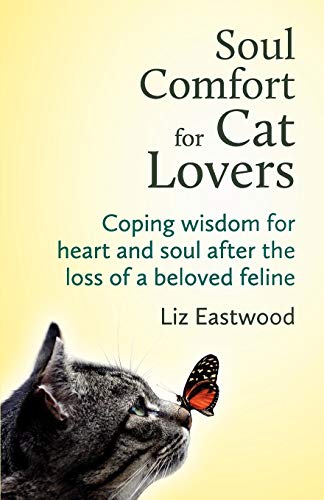 Soul Comfort For Cat Lovers Coping Wisdom For Heart And Soul After The Loss Of A Beloved Feline 1st Edition Eastwood