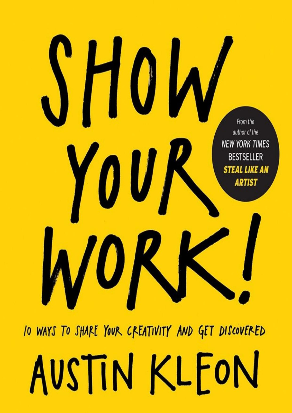 Show Your Work 10 Ways To Share Your Creativity And Get Discovered Kleon