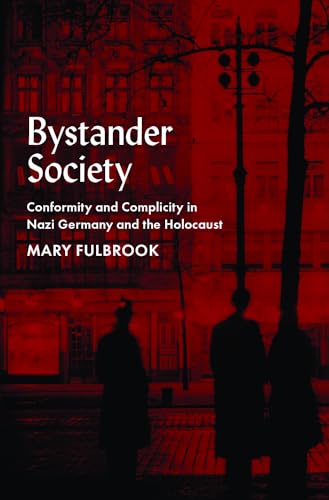 Bystander Society Conformity And Complicity In Nazi Germany And The Holocaust Mary Fulbrook