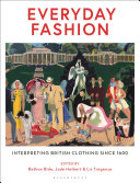 Everyday Fashion Interpreting British Clothing Since 1600 Bethan Bide