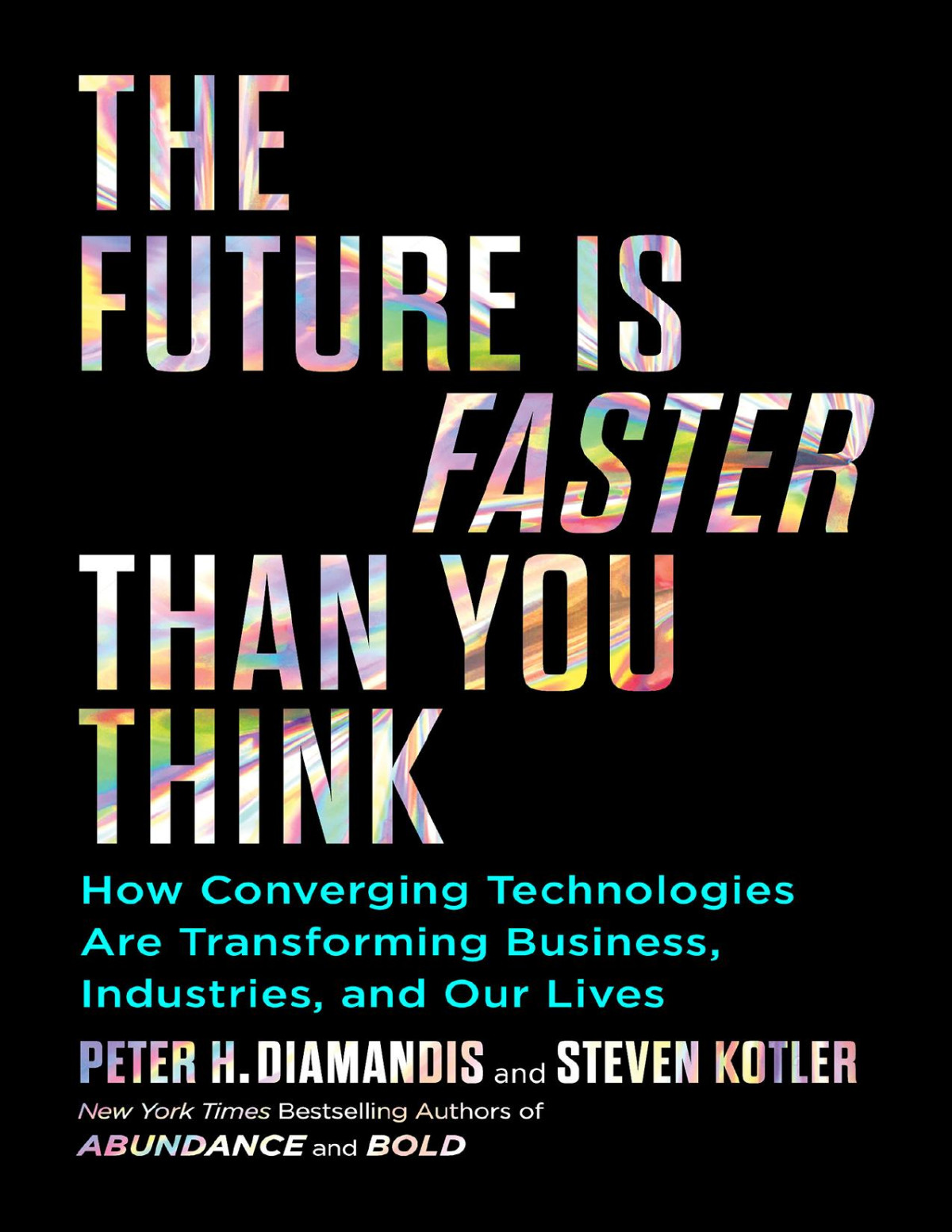The Future Is Faster Than You Think How Converging Technologies Are Transforming Business Industries And Our Lives Peter H Diamandis Steven Kotler