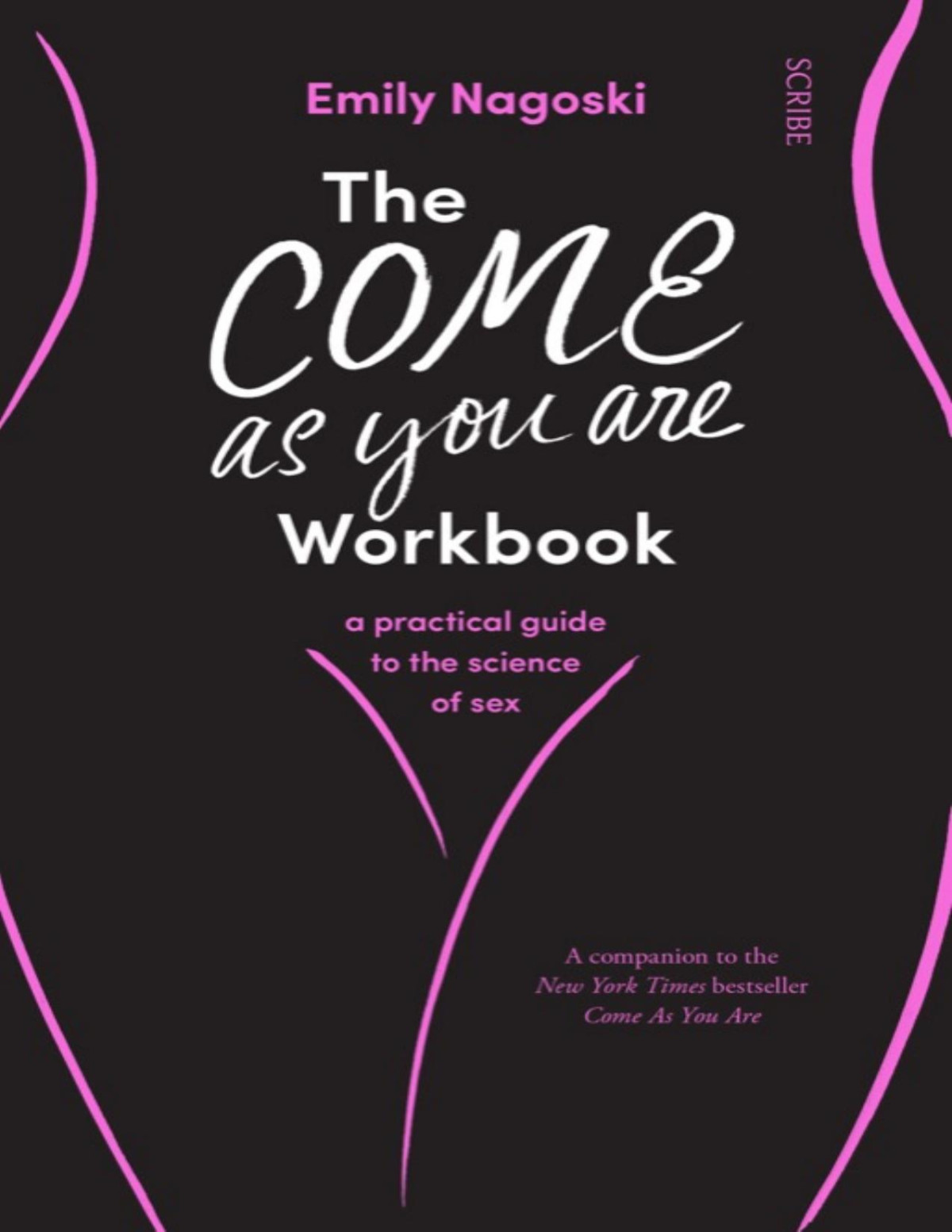 The Come As You Are Workbook A Practical Guide To The Science Of Sex Emily Nagoski