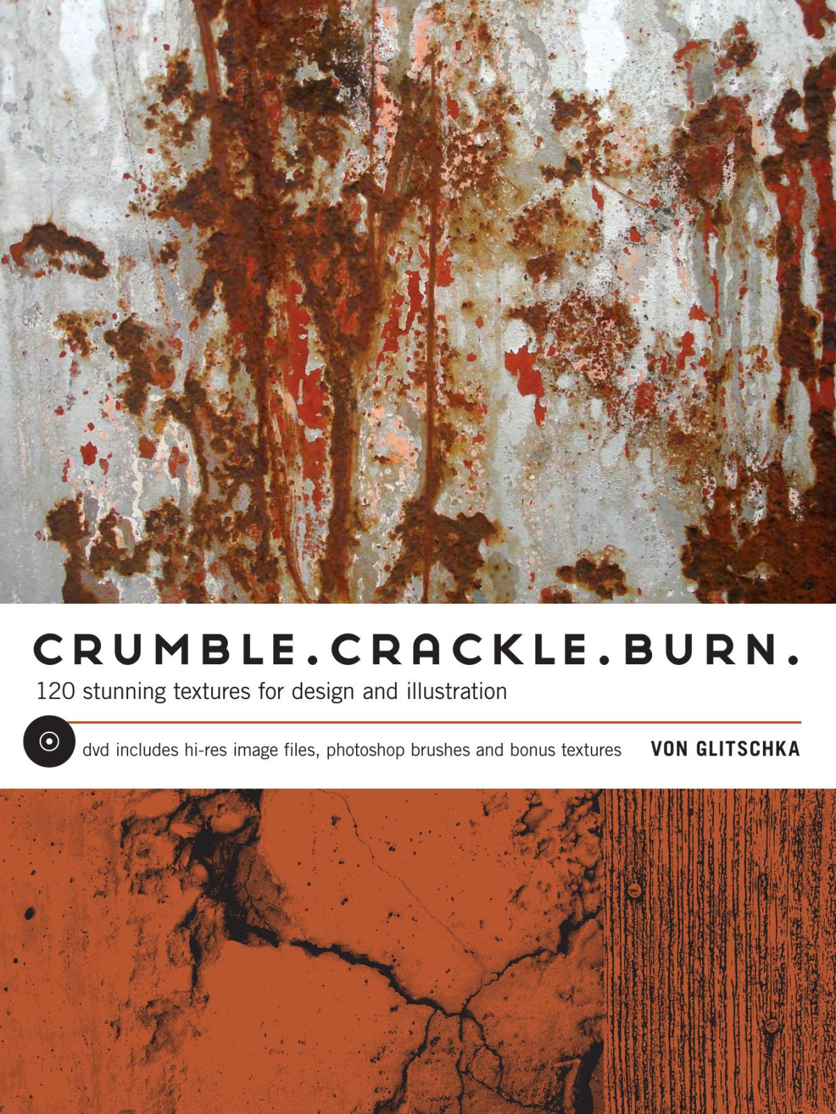 Crumble Crackle Burn 120 Stunning Textures For Design And Illustration 1st Von Glitschka