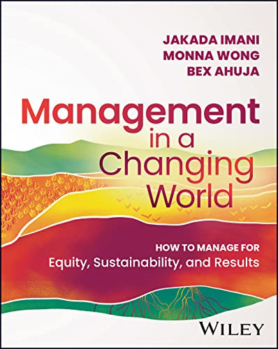 Management In A Changing World How To Manage For Equity Sustainability And Results 1st Edition Imani