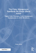 The Color Management Handbook For Visual Effects Artists Victor Perez