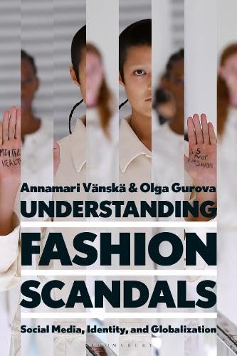 Understanding Fashion Scandals Social Media Identity And Globalization Annamari Vnsk Olga Gurova
