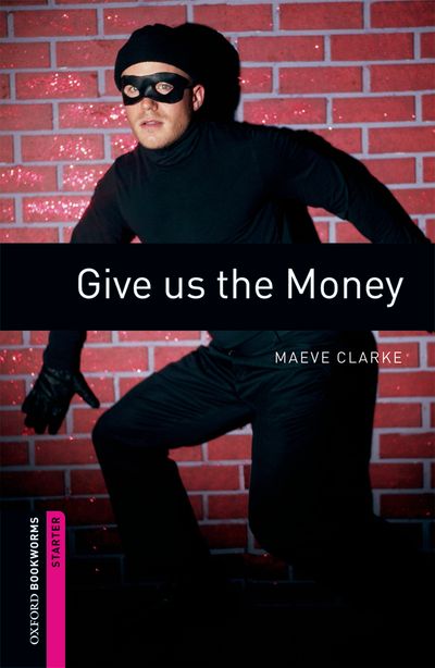 Give Us The Money Oxford Bookworms Starters Maeve Clarke