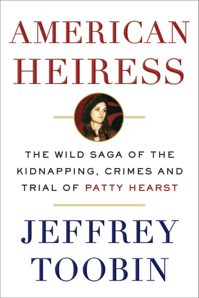 American Heiress The Wild Saga Of The Kidnapping Crimes And Trial Of Patty Hearst Jeffrey Toobin