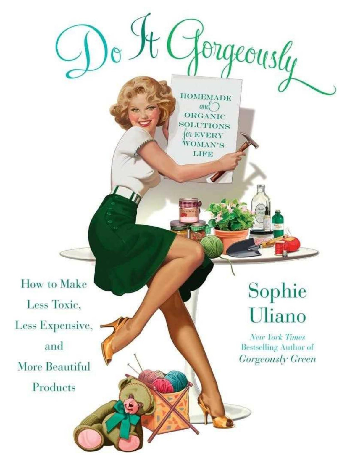 Do It Gorgeously How To Make Less Toxic Less Expensive And More Beautiful Products Illustrated Uliano