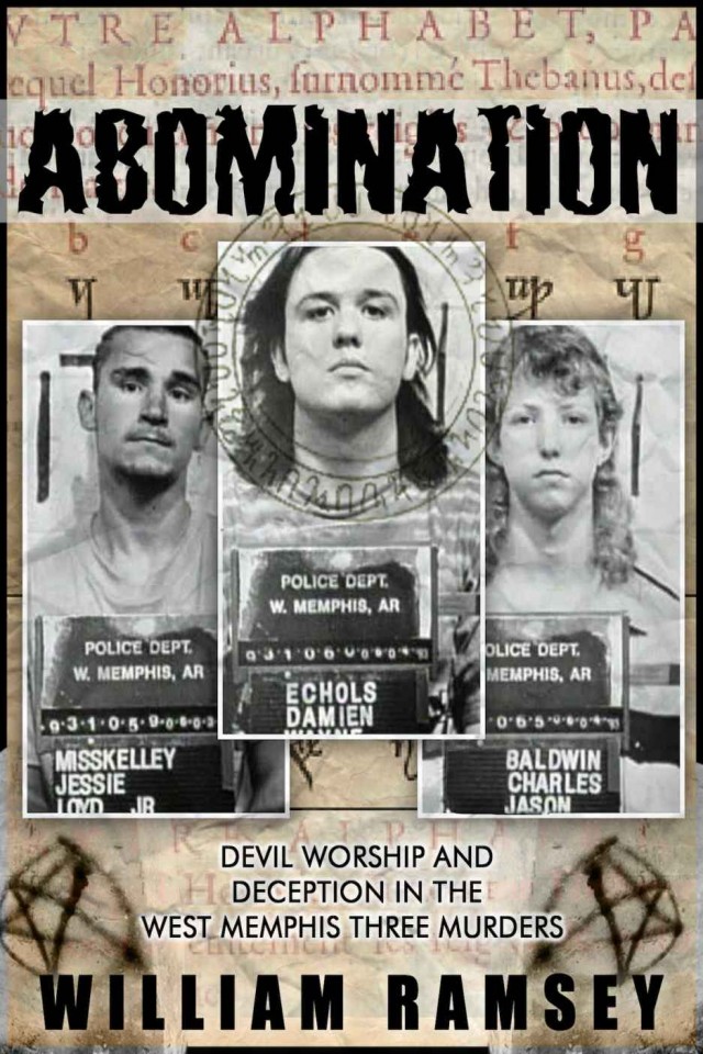 Abomination Devil Worship And Deception In The West Memphis Three Murders William Ramsey