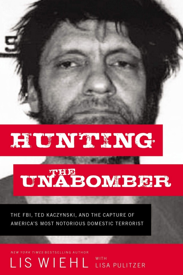 Hunting The Unabomber The Fbi Ted Kaczynski And The Capture Of Americas Most Notorious Domestic Terrorist Lis Wiehl