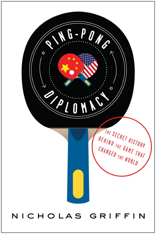 Pingpong Diplomacy The Secret History Behind The Game That Changed The World Nicholas Griffin