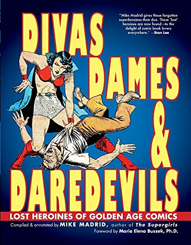 Divas Dames Daredevils Lost Heroines Of Golden Age Comics Mike Madrid