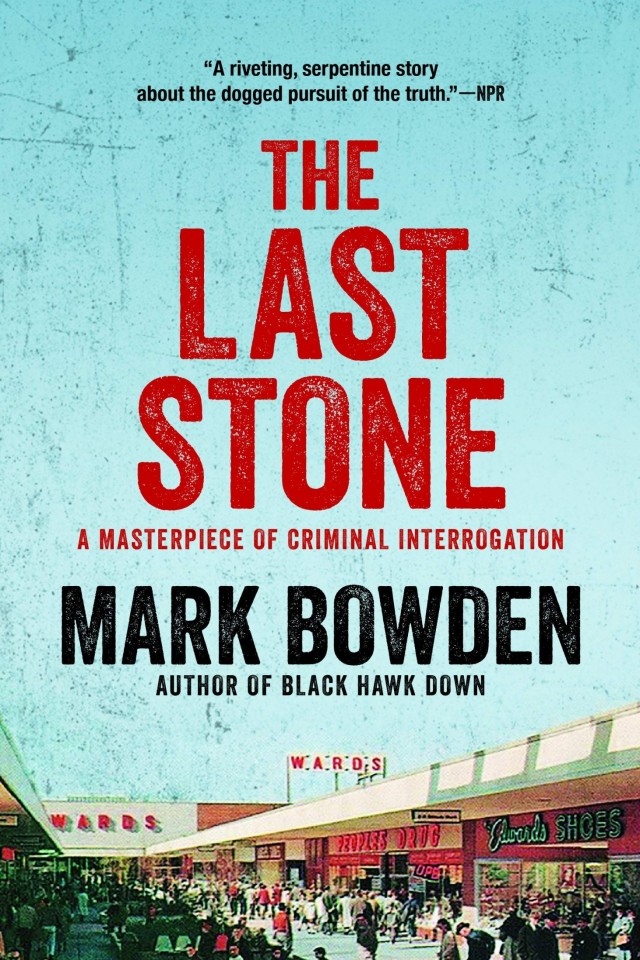 The Last Stone A Masterpiece Of Criminal Interrogation Mark Bowden