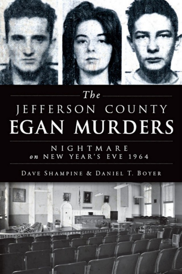 The Jefferson County Egan Murders Nightmare On New Years Eve 1964 Dave Shampine Daniel Boyer