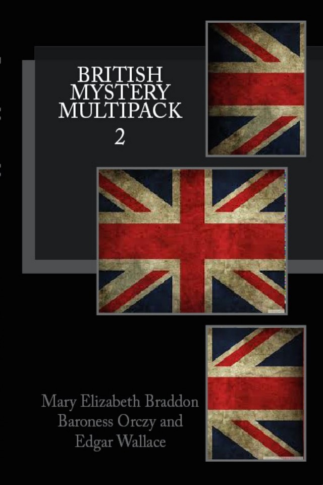 British Mystery Multipack Volume 2 Mary Elizabeth Braddon Edgar Wallace Baroness Orczy