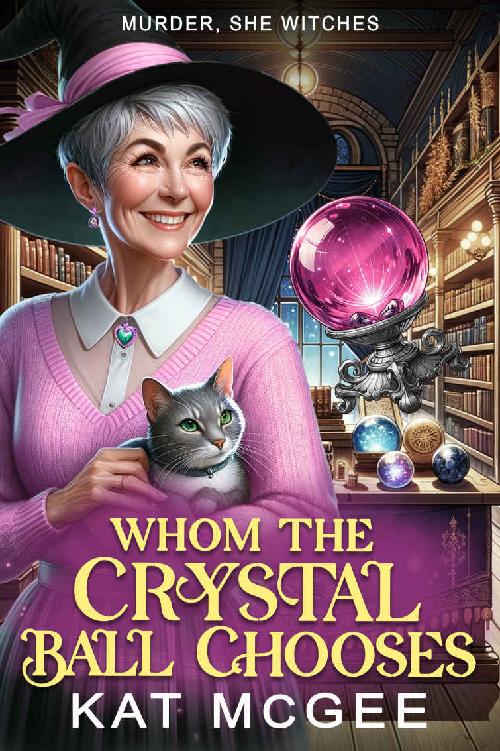 Whom The Crystal Ball Chooses A Murder She Witches Mystery Kat Mcgee