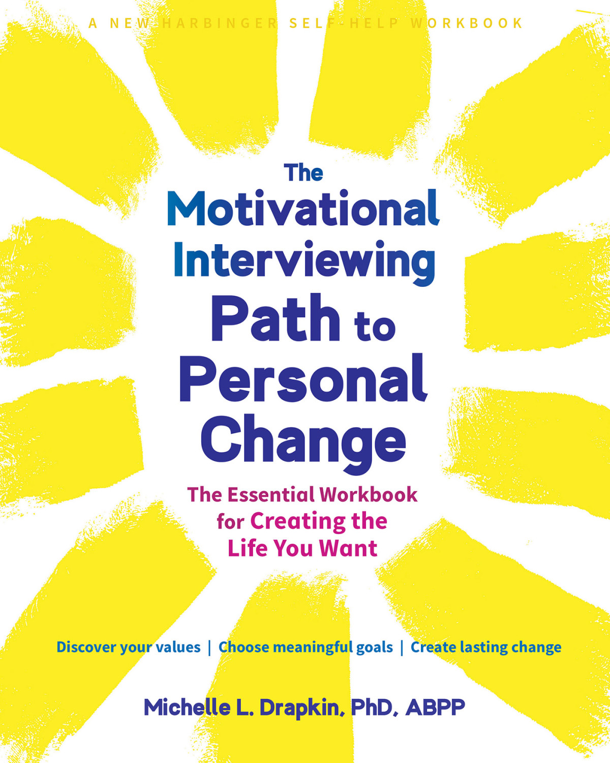 The Motivational Interviewing Path To Personal Change The Essential Workbook For Creating The Life You Want Michelle L Drapkin