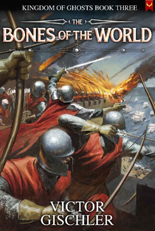 The Bones Of The World An Epic Fantasy Series Kingdom Of Ghosts Book 3 Victor Gischler