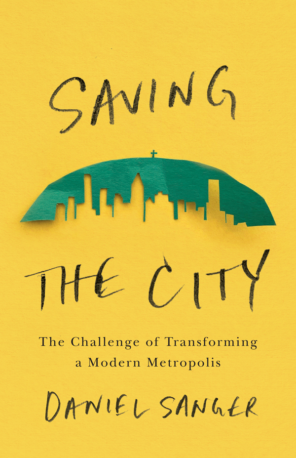 Saving The City The Challenge Of Transforming A Modern Metropolis Daniel Sanger