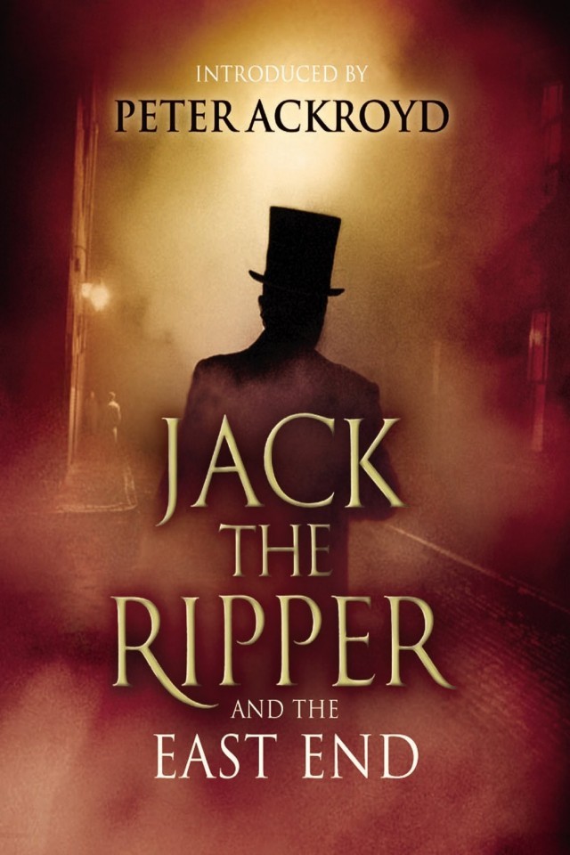 Jack The Ripper And The East End Alex Werner Peter Ackroyd