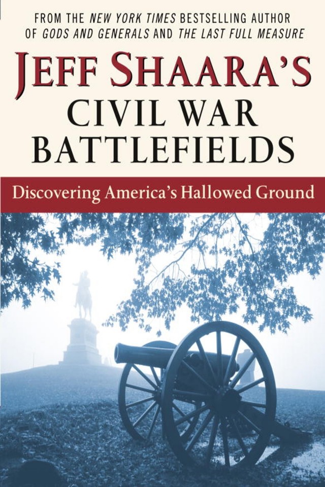 Jeff Shaaras Civil War Battlefields Jeff Shaara