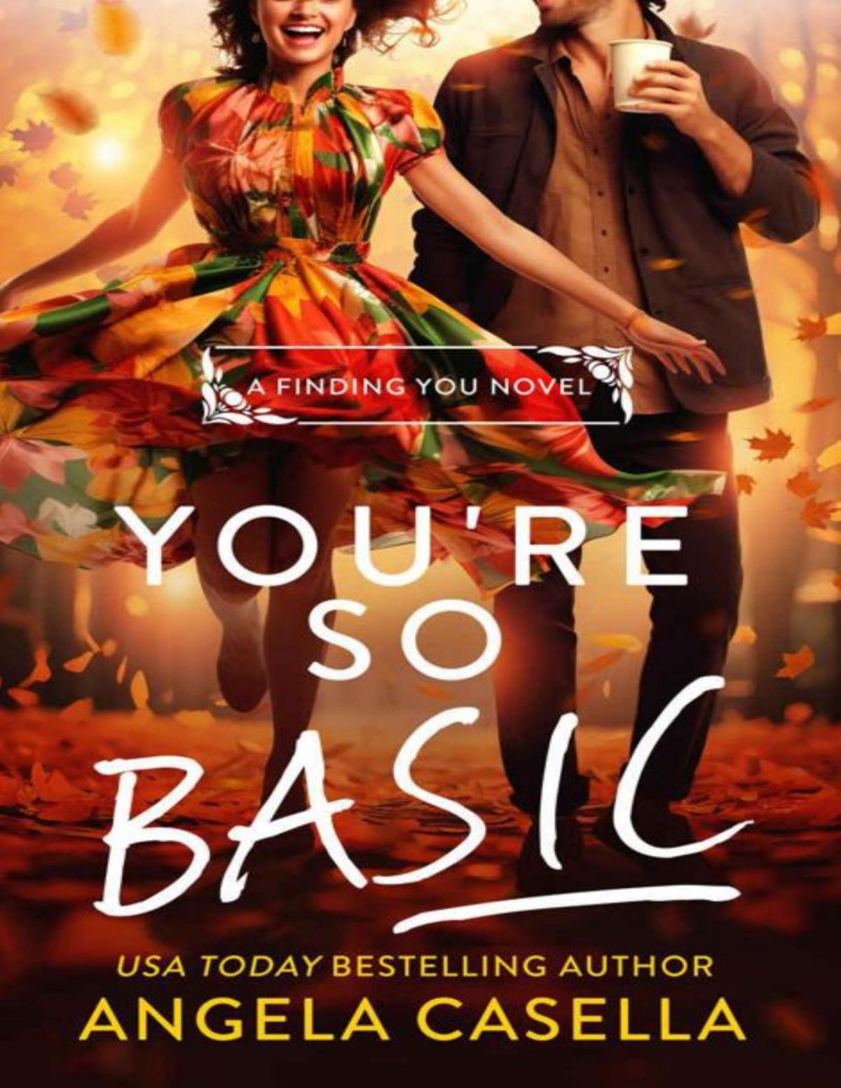 Youre So Basic A Grumpy Sunshine Forced Proximity Fall Vibes Romantic Comedy Finding You Book 3 Angela Casella
