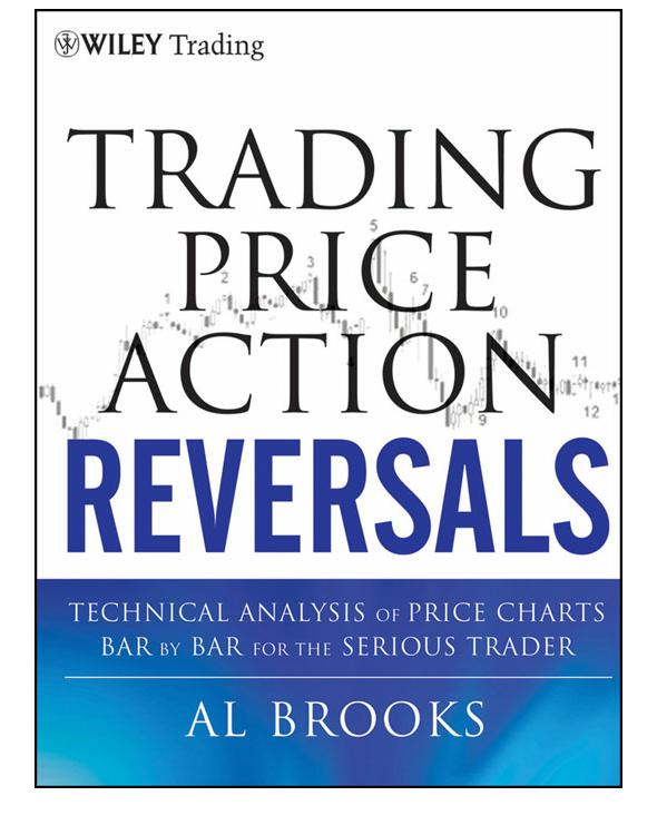 Trading Price Action Reversals Technical Analysis Of Price Charts Bar By Bar For The Serious Trader Al Brooks