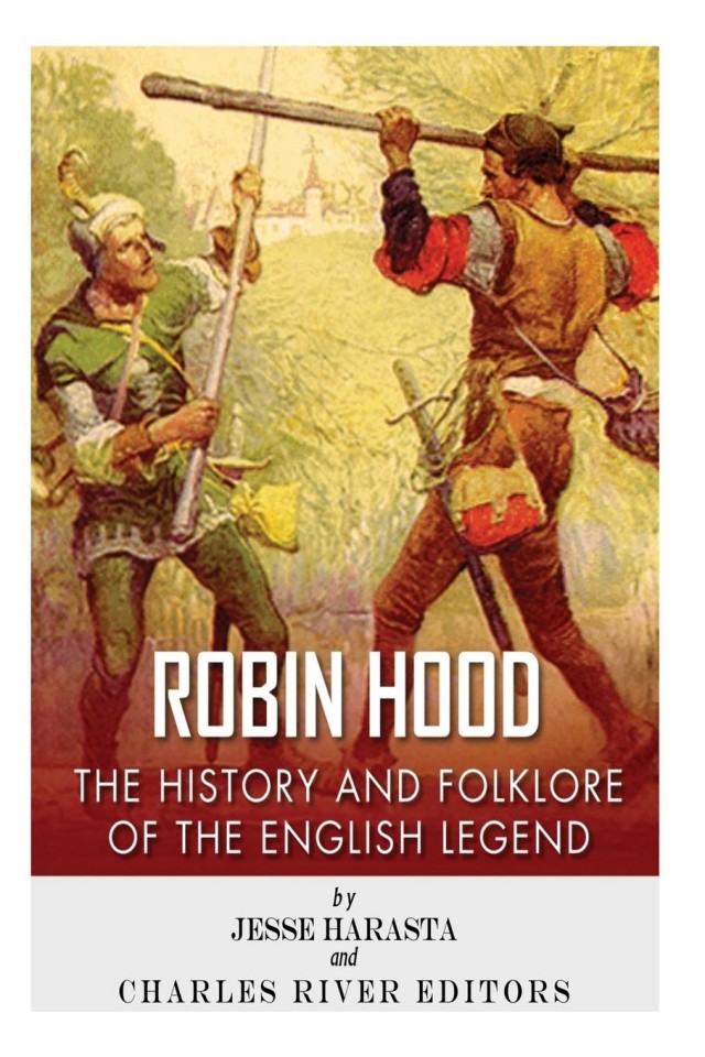 King Arthur And Robin Hood The History And Folklore Of Englands Most Famous Folk Legends Charles River Editors