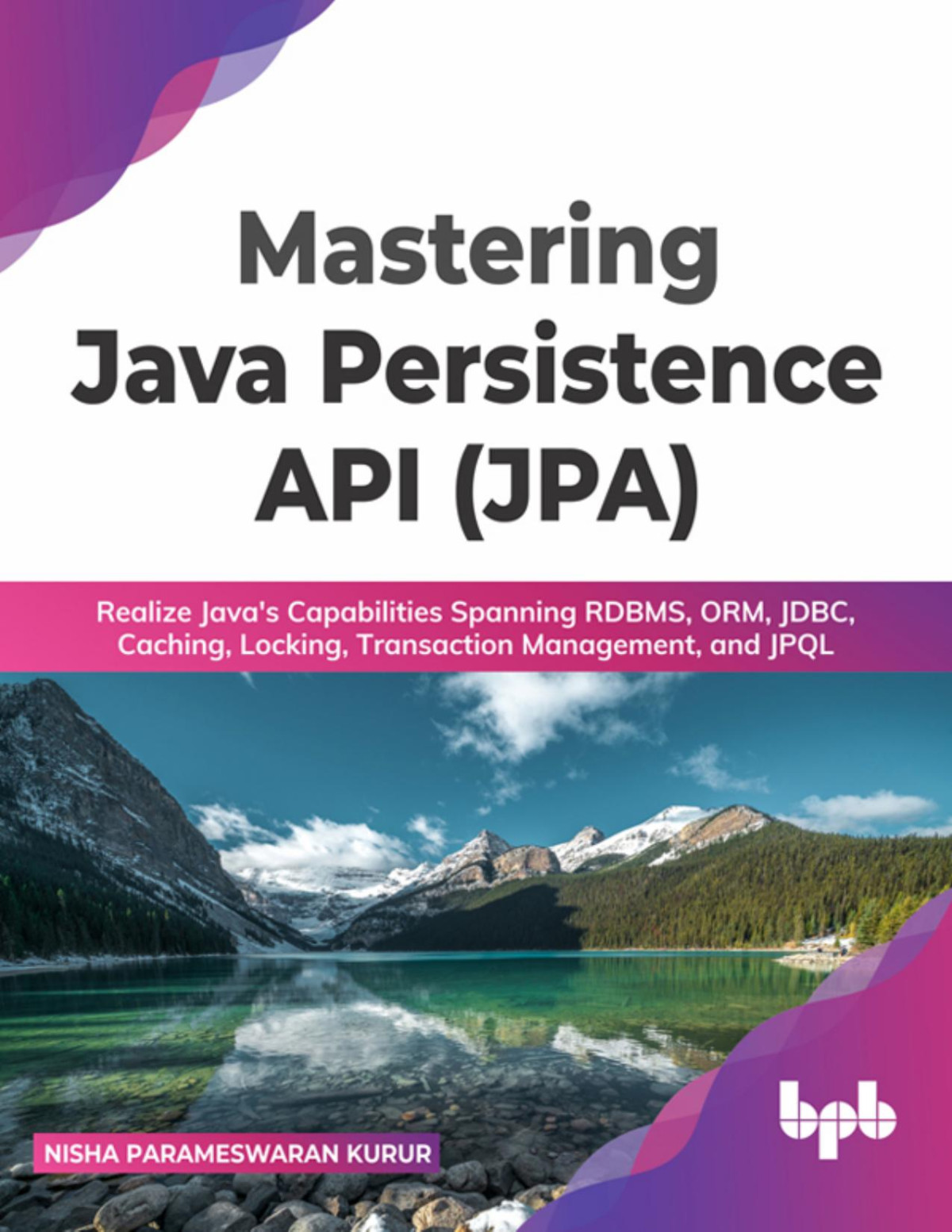Mastering Java Persistence Api Jpa Realize Javas Capabilities Spanning Rdbms Orm Jdbc Caching Locking Transaction Management And Jpql English Edition 1st Edition Kurur