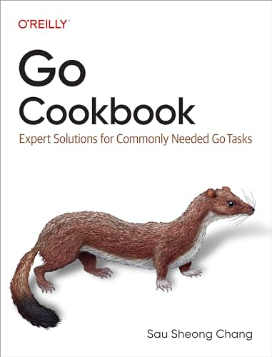 Go Cookbook Expert Solutions For Commonly Needed Go Tasks 1st Edition Sau Sheong Chang