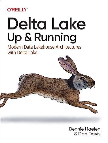 Delta Lake Up And Running Modern Data Lakehouse Architectures With Delta Lake 1st Edition Bennie Haelen