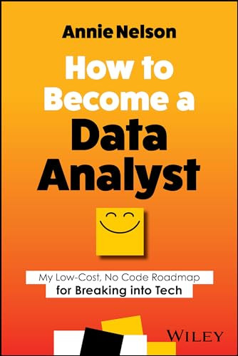 How To Become A Data Analyst My Lowcost No Code Roadmap For Breaking Into Tech 1st Edition Nelson