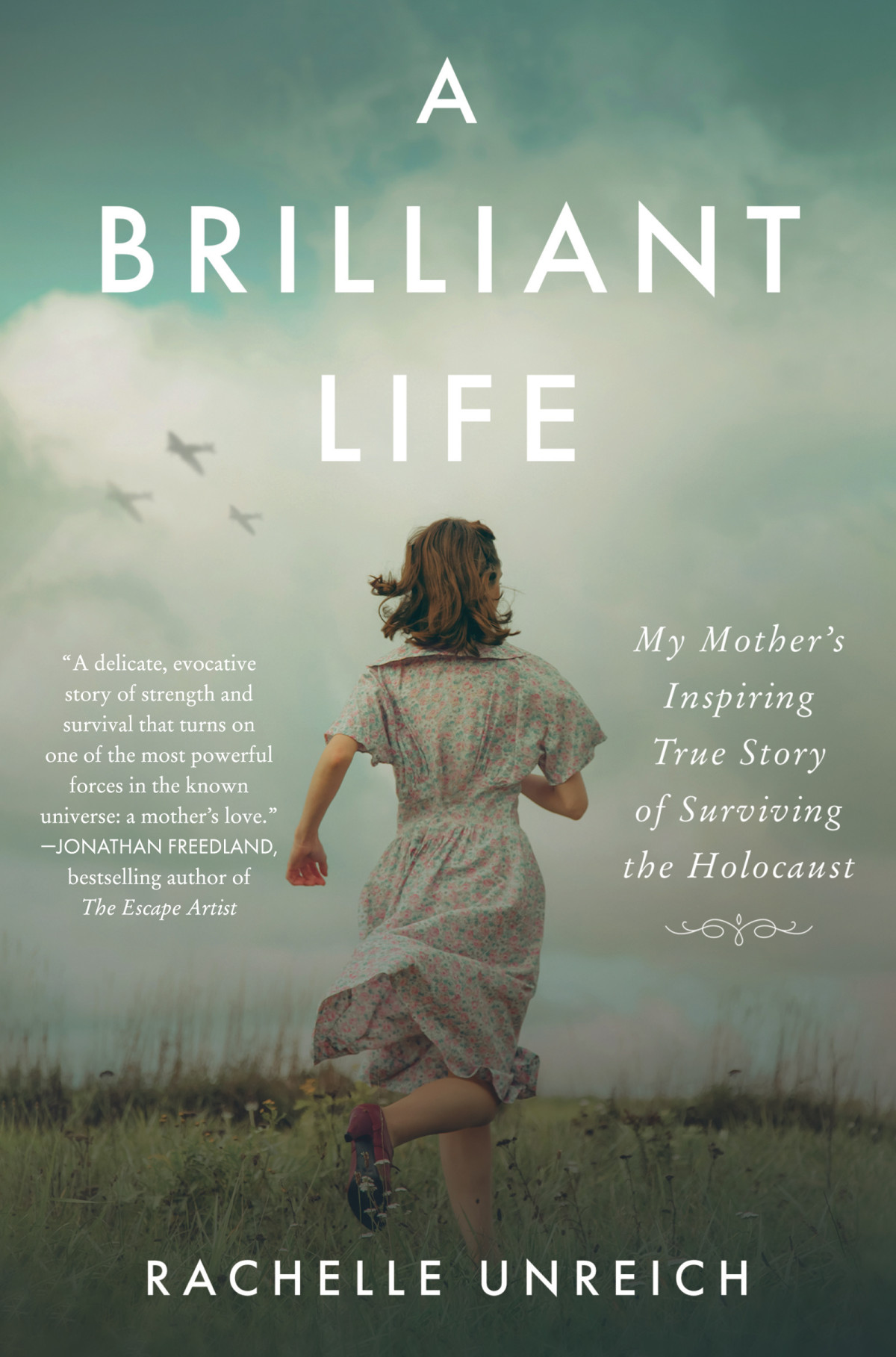 A Brilliant Life My Mothers Inspiring True Story Of Surviving The Holocaust Rachelle Unreich