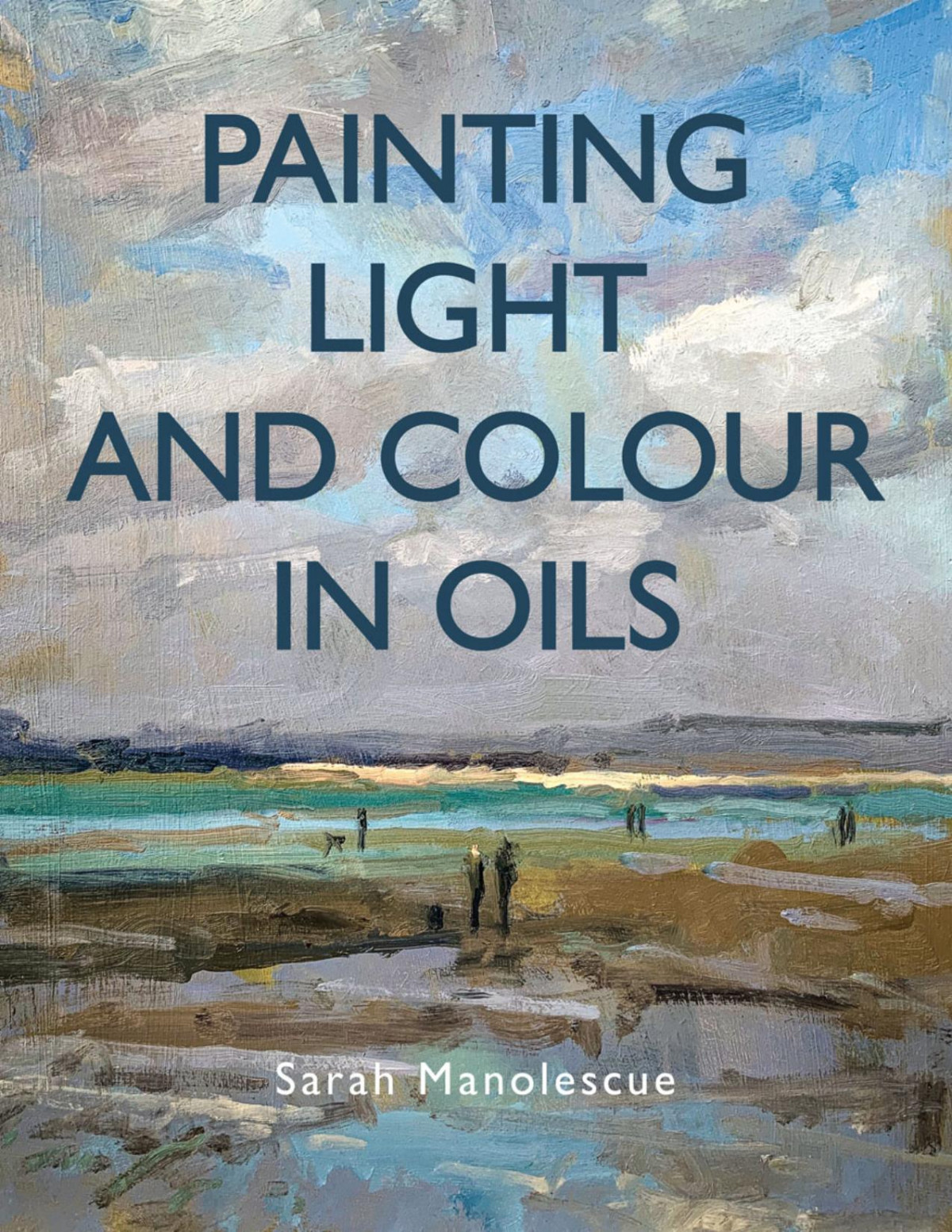Painting Light And Colour In Oils Manolescue Sarah