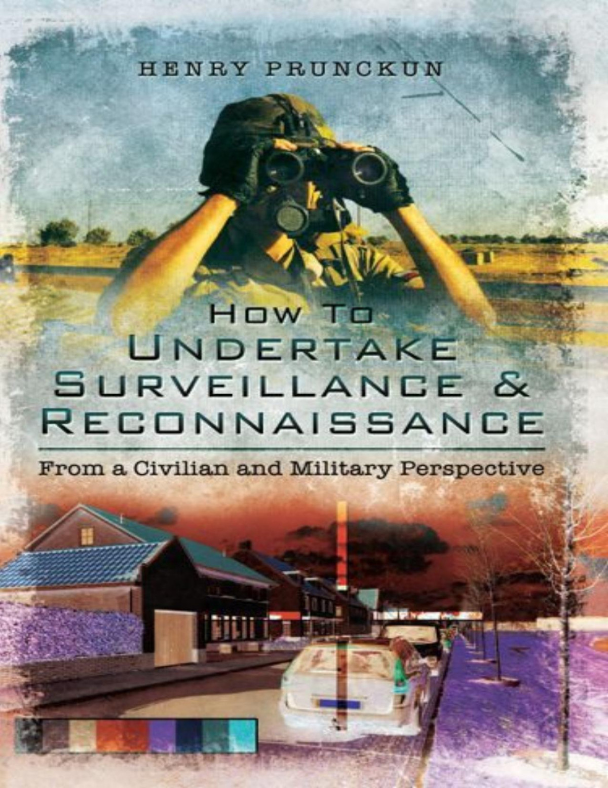 How To Undertake Surveillance Reconnaissance From A Civilian And Military Perspective Henry Prunckun