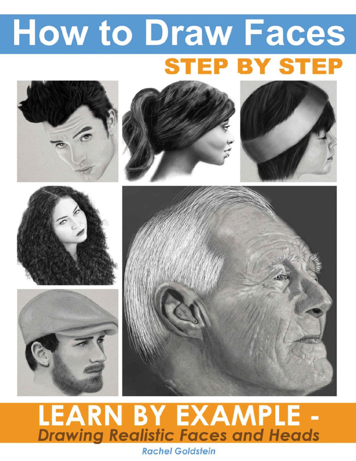 How To Draw Faces Step By Step Learn By Example Drawing Realistic Faces And Heads Rachel Goldstein
