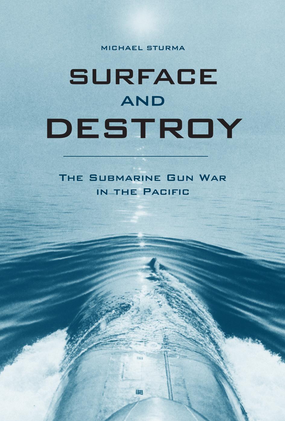 Surface And Destroy The Submarine Gun War In The Pacific Michael Sturma