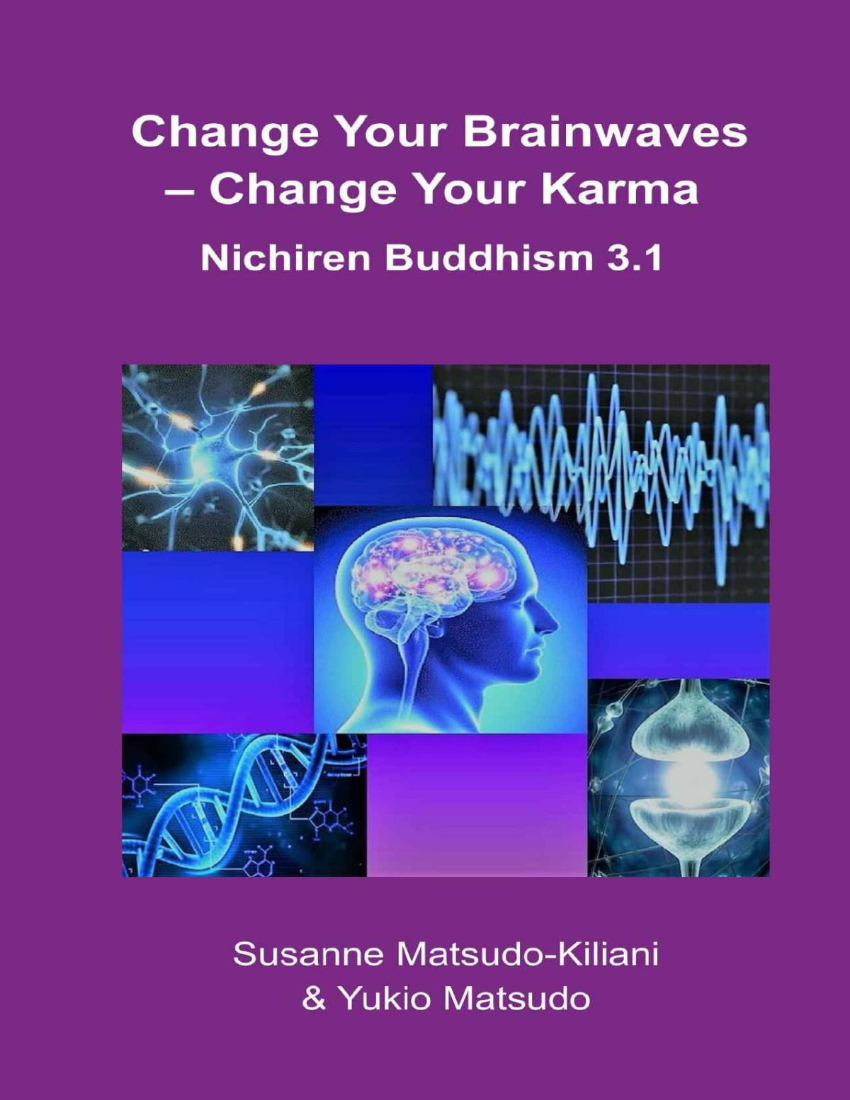 Change Your Brainwaves Change Your Karma Nichiren Buddhism 31 Yukio Matsudo Susanne Matsudokiliani