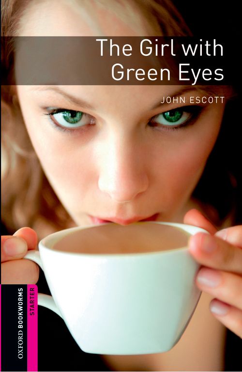 The Girl With Green Eyes Oxford Bookworms Starters Uk Ed John Escott