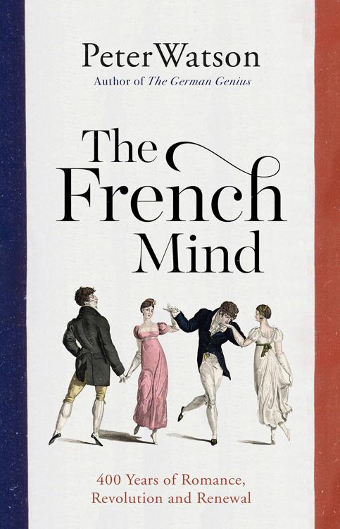 The French Mind 400 Years Of Romance Revolution And Renewal Peter Watson