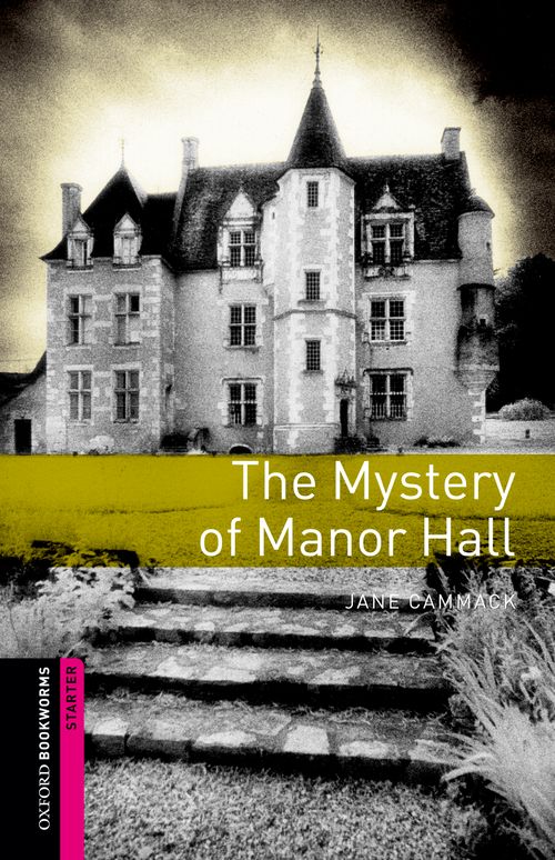The Mystery Of Manor Hall Oxford Bookworms Starters Uk Ed Jane Cammack
